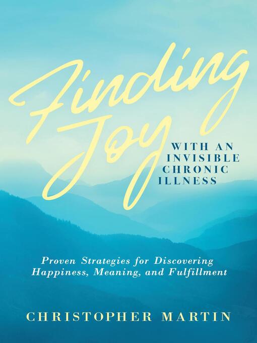 Title details for Finding Joy with an Invisible Chronic Illness by Christopher Martin - Available